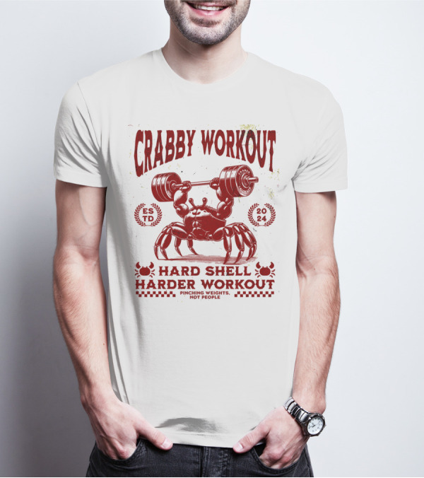 Crabby Workout Hard Shell Harder Workout Pinching Weights Not People T-Shirt