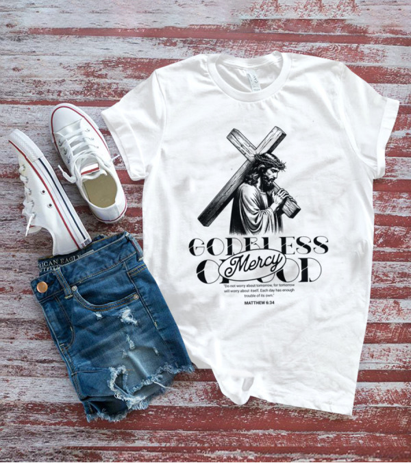 Godbless Mercy Of God Matthew 6:34 Jesus Carrying Cross T-Shirt