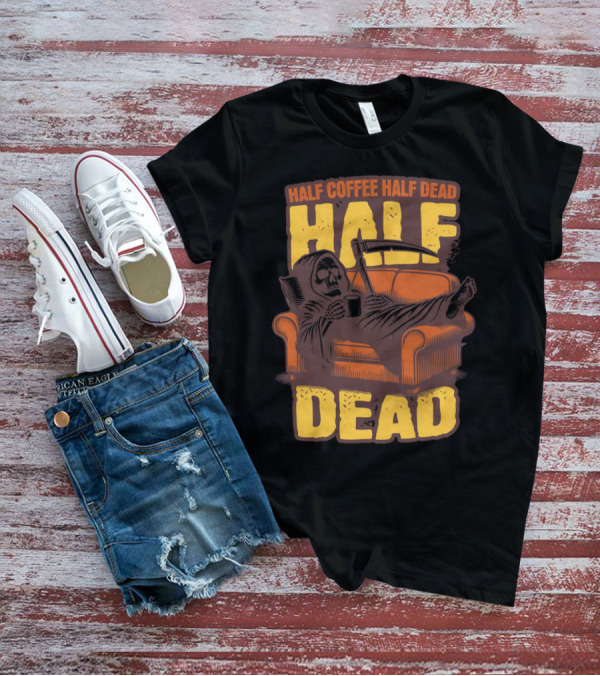 Half Coffee Half Dead Grim Reaper Relaxing On Couch With Scythe And Mug T-Shirt