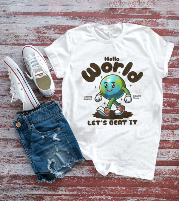 Hello World Earth Walking Let's Beat It T-Shirt