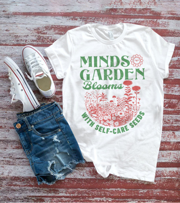 Minds Garden Blooms With Self-Care Seeds T-Shirt