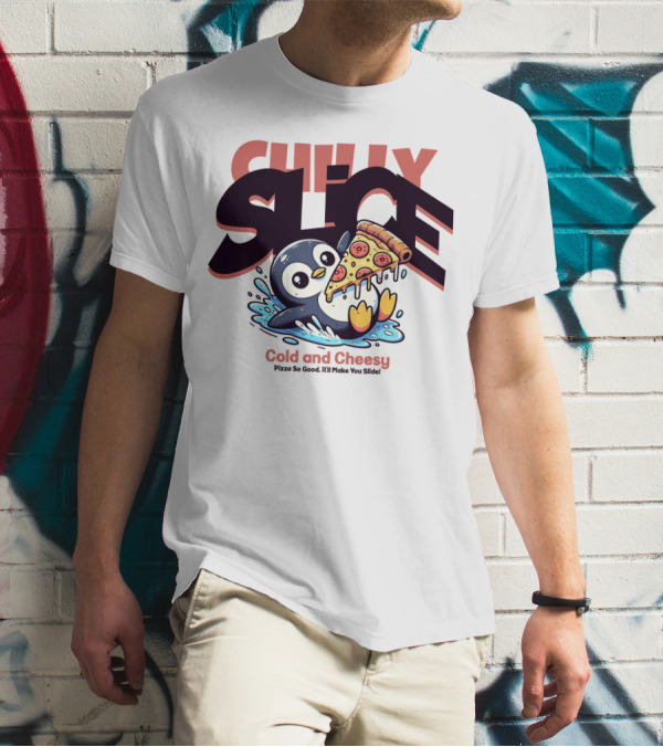 CHILLY SLICE Cold And Cheesy Pizza So Good It'll Make You Slide T-Shirt