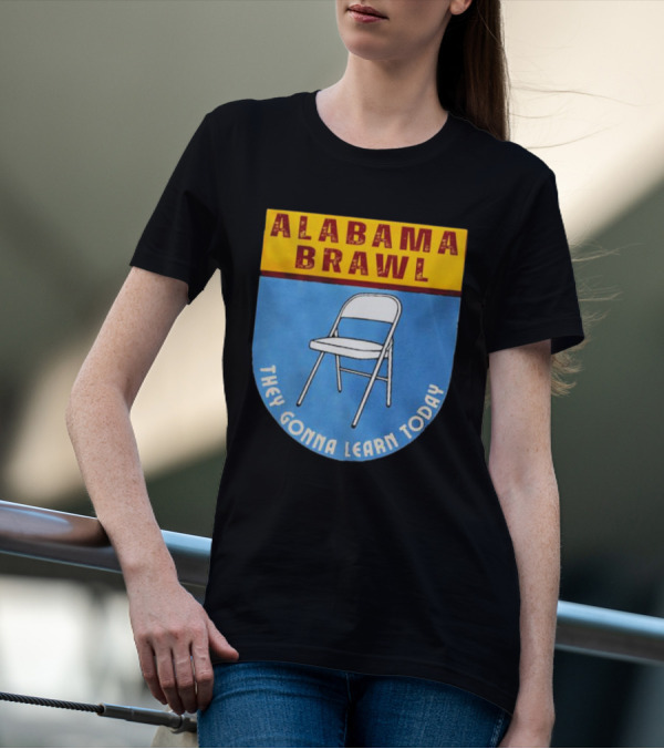 Alabama Brawl They Gonna Learn Today Folding Chair T-Shirt
