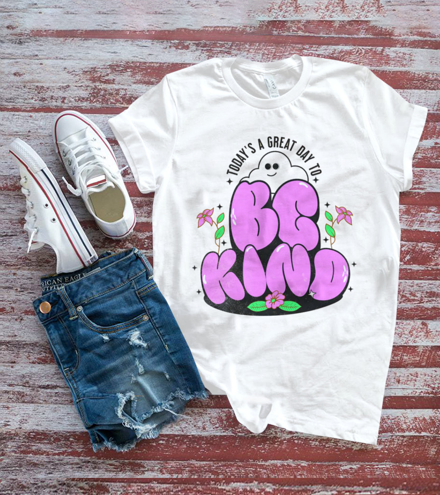 Today's A Great Day To Be Kind Ghost Flowers T-Shirt