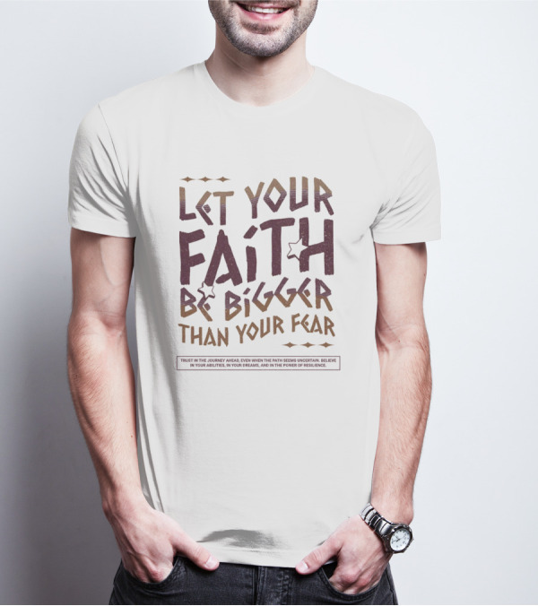 Let Your Faith Be Bigger Than Your Fear Trust In The Journey Ahead T-Shirt