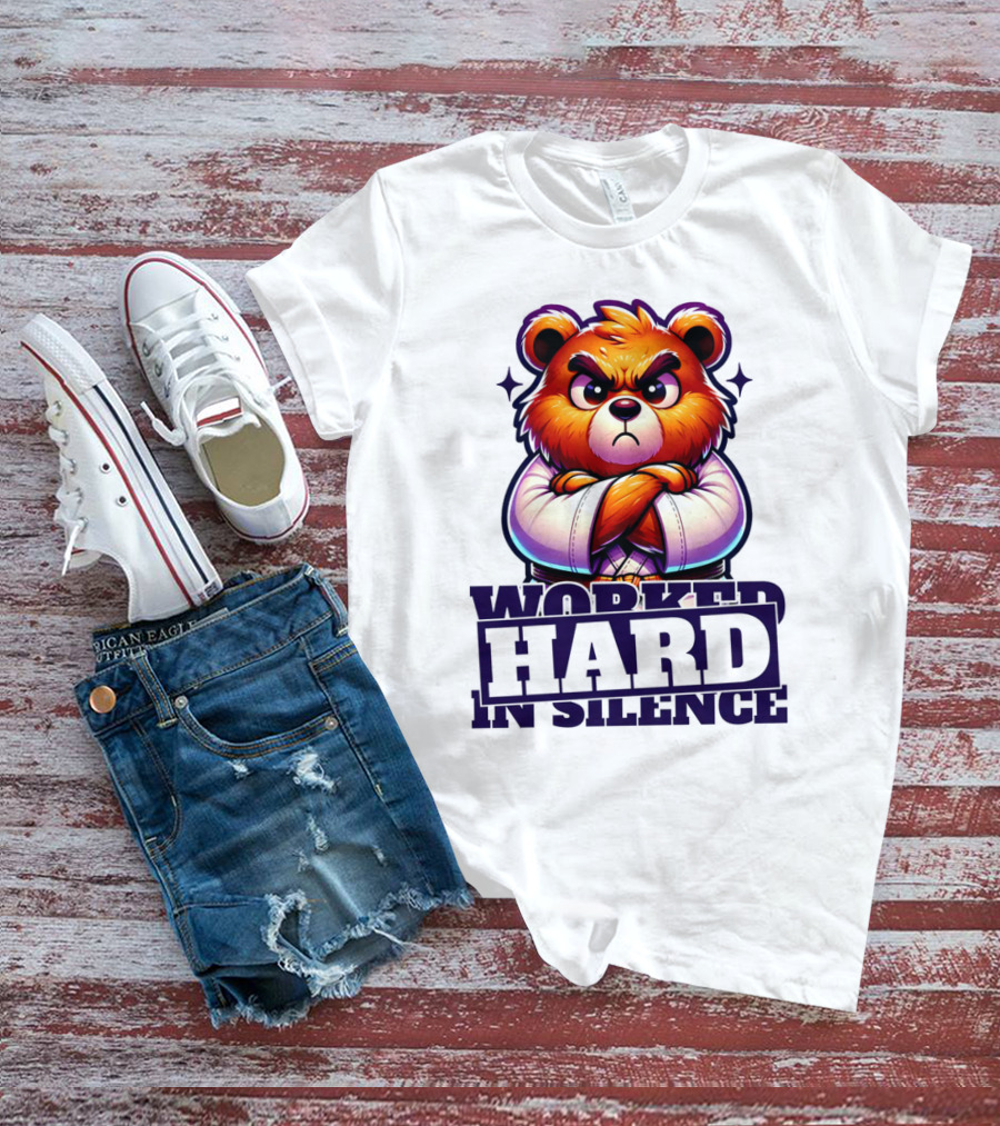 Worked Hard In Silence Determined Bear T-Shirt