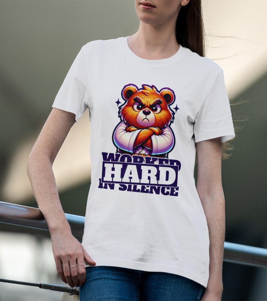 Worked Hard In Silence Determined Bear T-Shirt