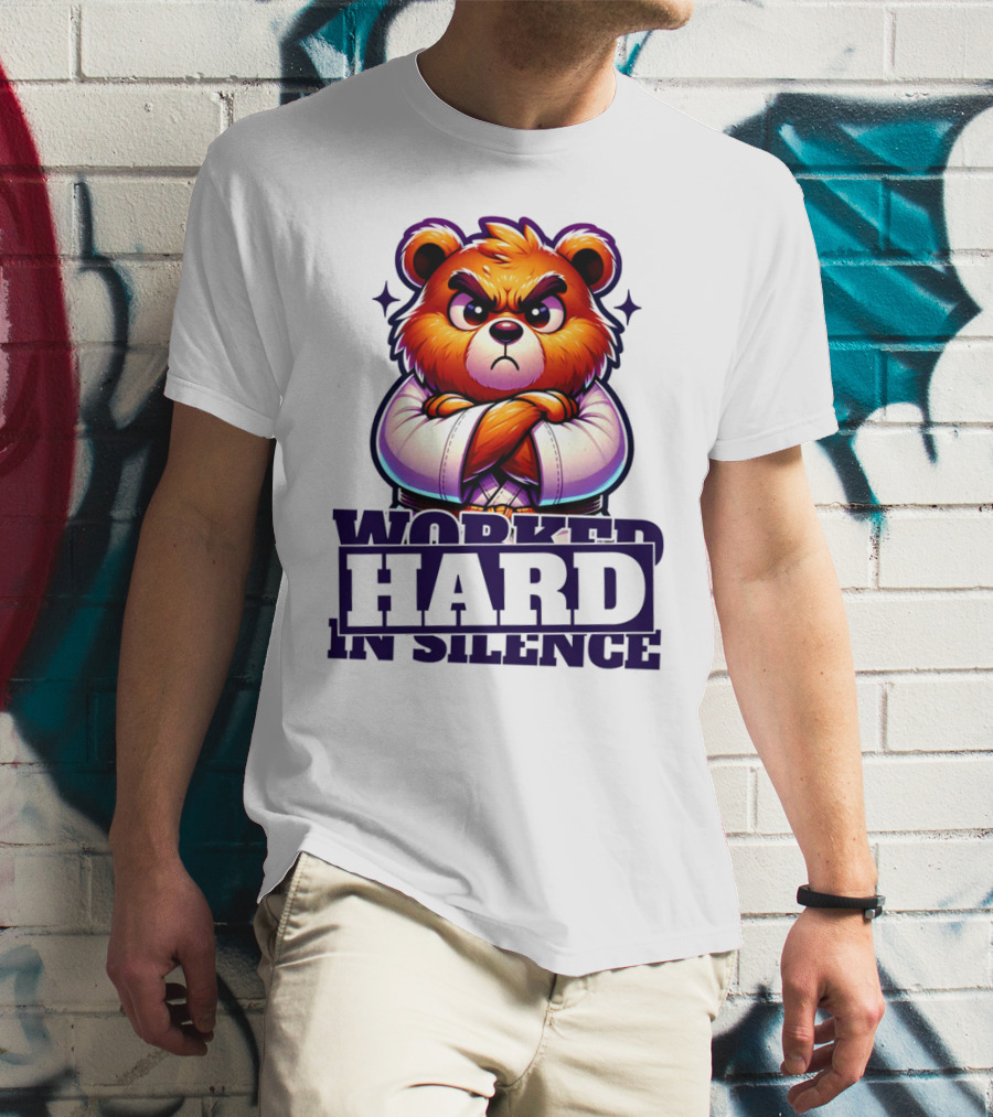 Worked Hard In Silence Determined Bear T-Shirt