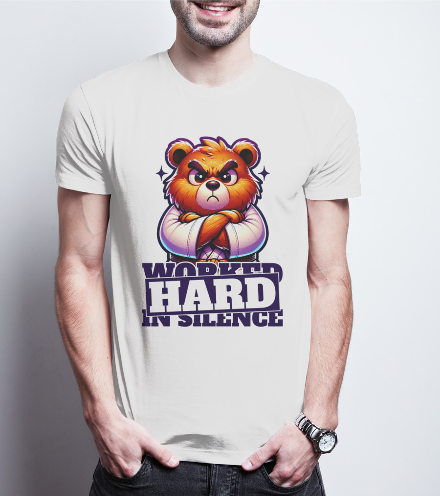 Worked Hard In Silence Determined Bear T-Shirt