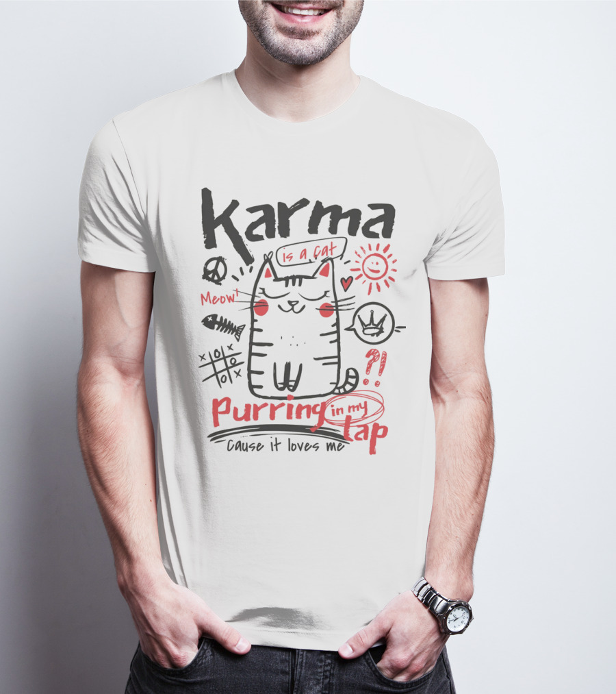 Karma Is A Cat Meow Purring In My Lap Cause It Loves Me T-Shirt