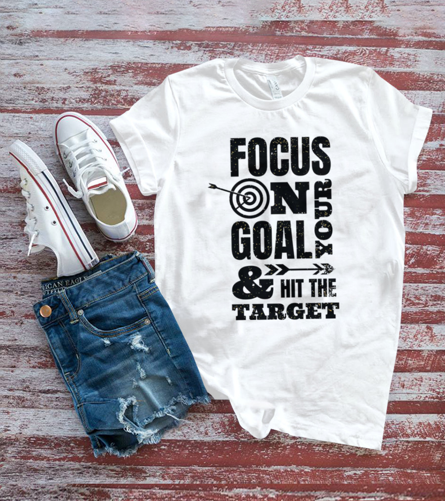 Focus On Your Goal And Hit The Target T-Shirt