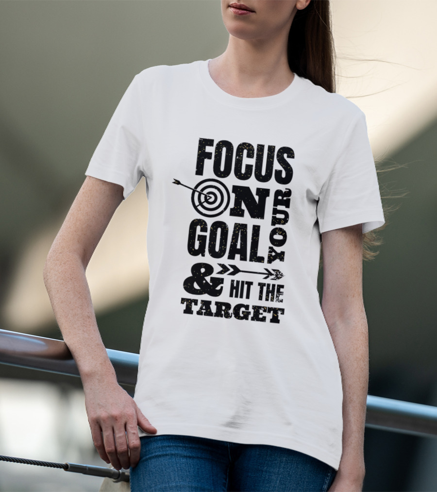 Focus On Your Goal And Hit The Target T-Shirt