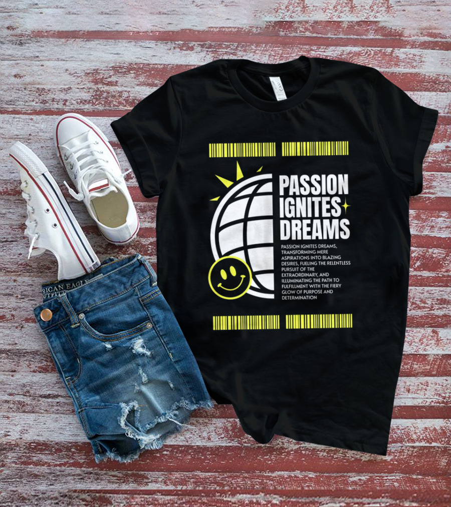 PASSION IGNITES DREAMS TRANSFORMING ASPIRATIONS INTO RELENTLESS PURSUIT SMILEY GLOBE T-Shirt