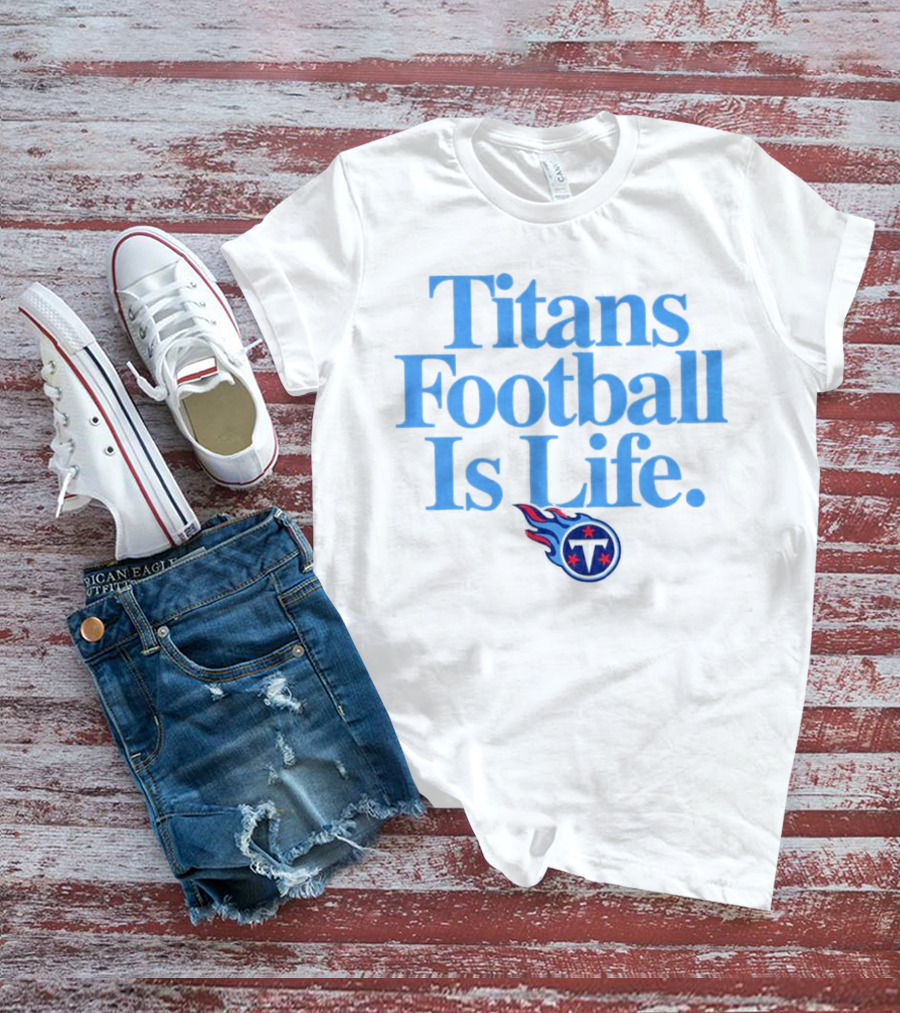 Titans Football Is Life Fan Pride With Tennessee T-Shirt