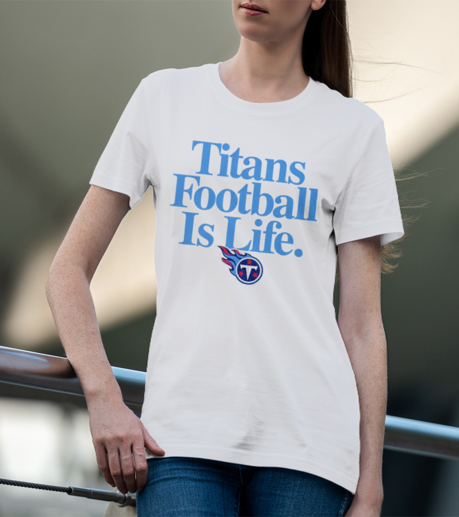 Titans Football Is Life Fan Pride With Tennessee T-Shirt
