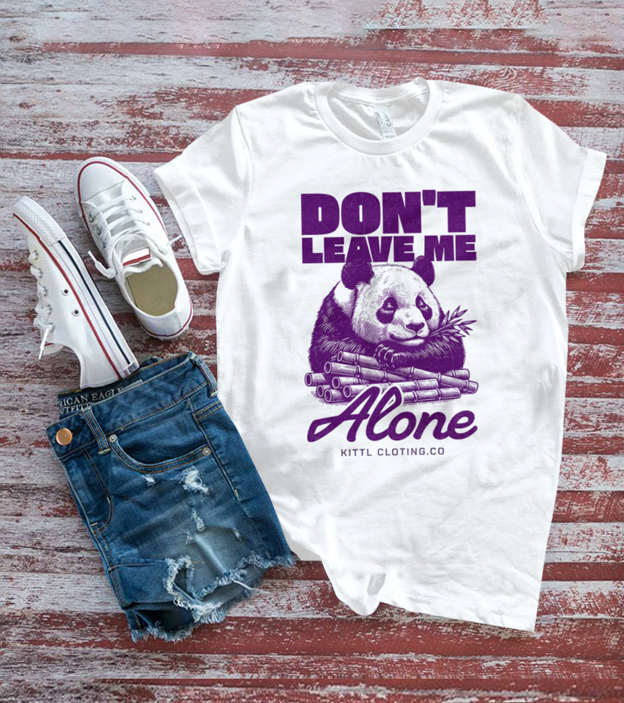 DON'T LEAVE ME ALONE PANDA KITTLCLOTINGCO T-Shirt