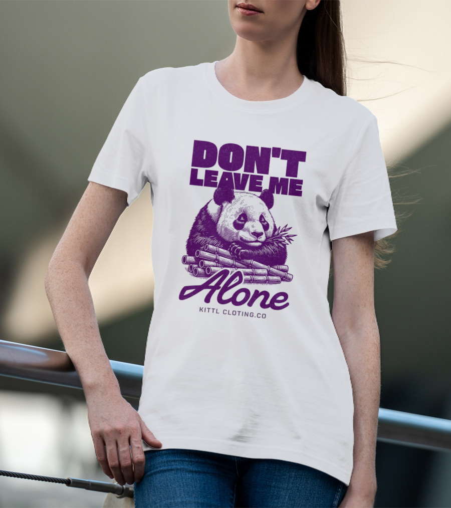 DON'T LEAVE ME ALONE PANDA KITTLCLOTINGCO T-Shirt