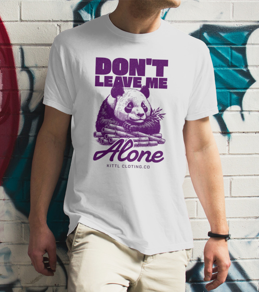 DON'T LEAVE ME ALONE PANDA KITTLCLOTINGCO T-Shirt