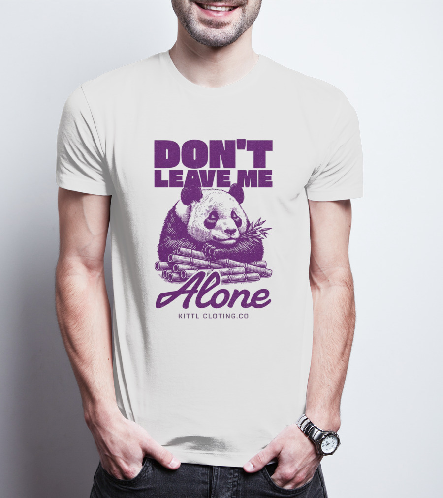 DON'T LEAVE ME ALONE PANDA KITTLCLOTINGCO T-Shirt