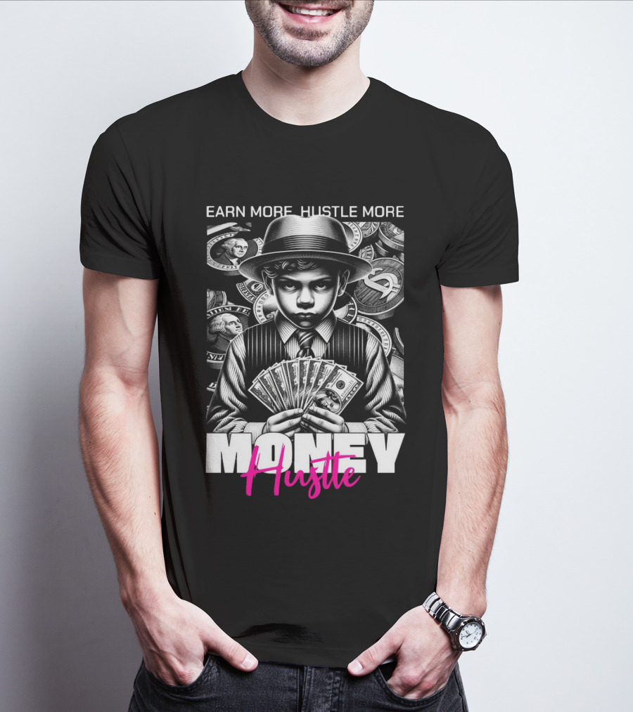 Earn More Hustle More Money Hustle T-Shirt