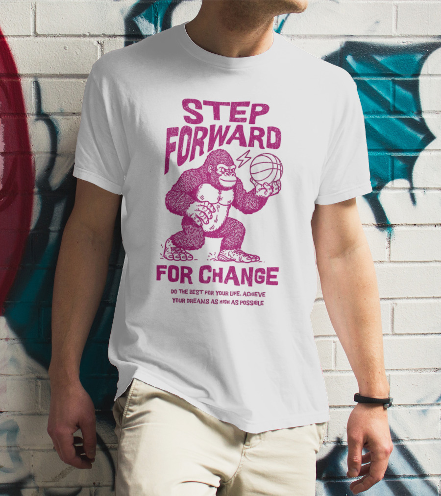 STEP FORWARD FOR CHANGE Basketball Gorilla Motivational T-Shirt