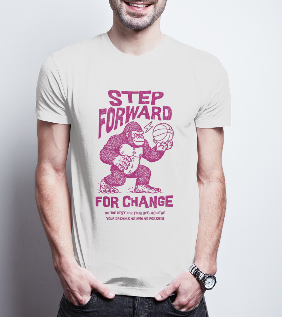 STEP FORWARD FOR CHANGE Basketball Gorilla Motivational T-Shirt