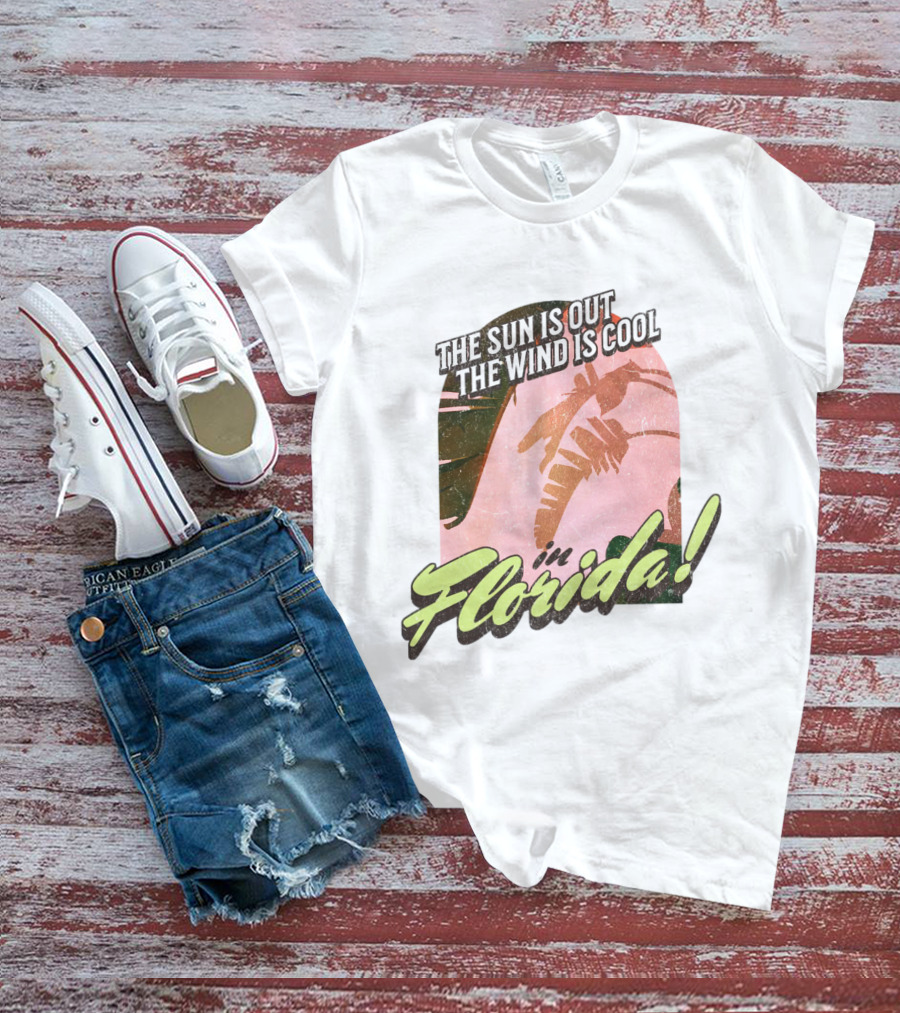 The Sun Is Out The Wind Is Cool In Florida Floridian Palm T-Shirt