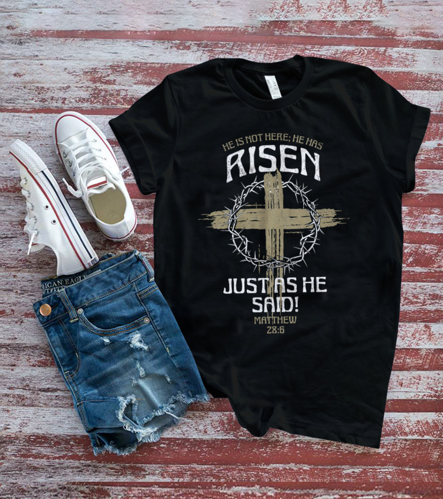He Is Not Here He Has Risen Matthew 28:6 Just As He Said Crown Of Thorns And Cross T-Shirt
