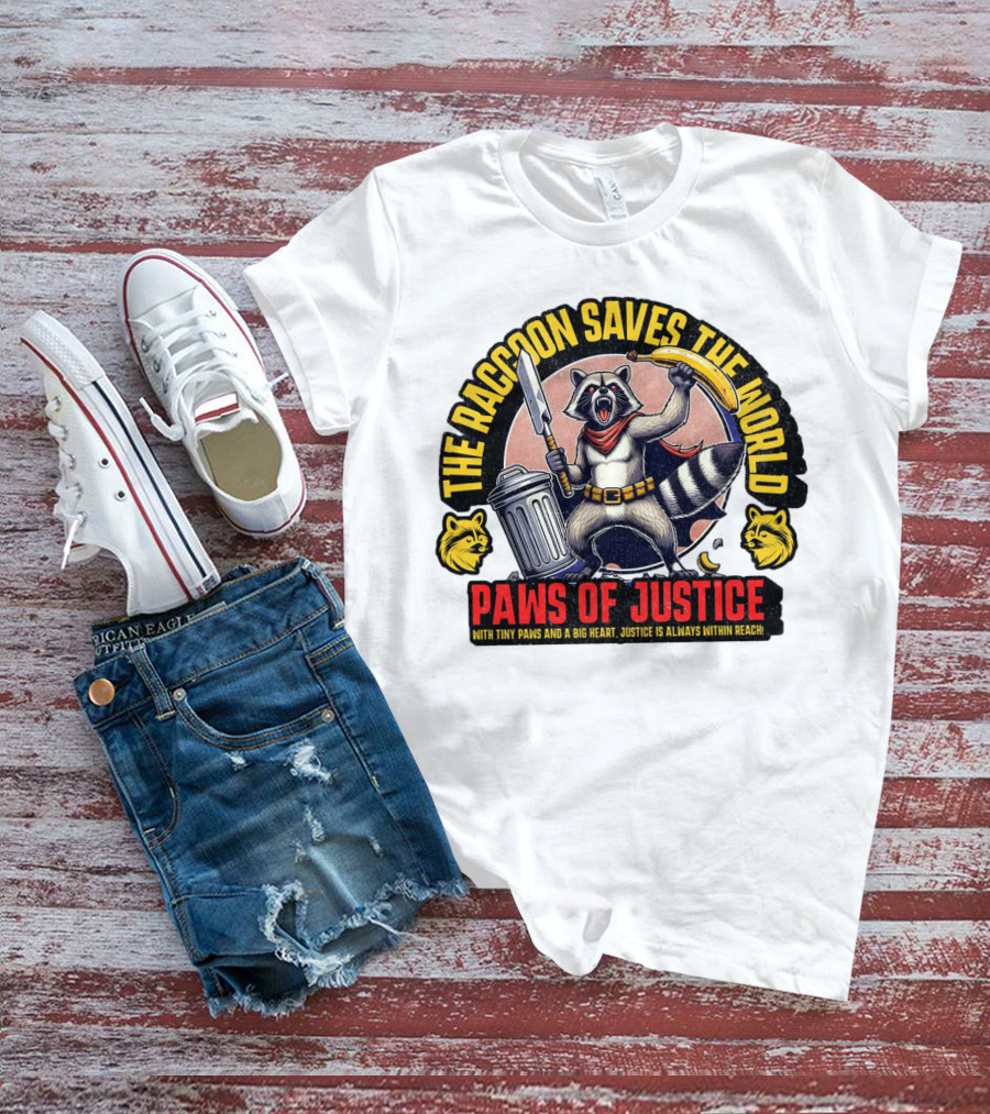 The Raccoon Saves The World Paws Of Justice Hero With Tiny Paws And A Big Heart T-Shirt