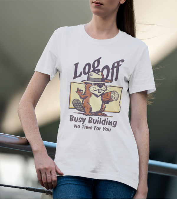 Log Off Busy Building No Time For You T-Shirt