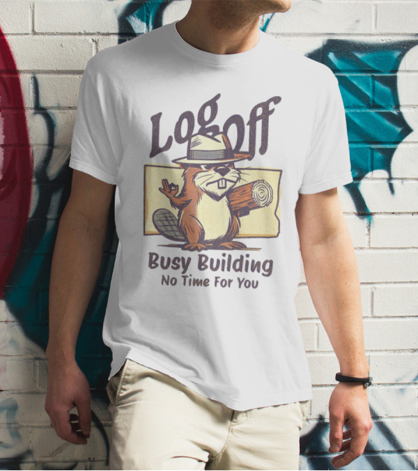 Log Off Busy Building No Time For You T-Shirt
