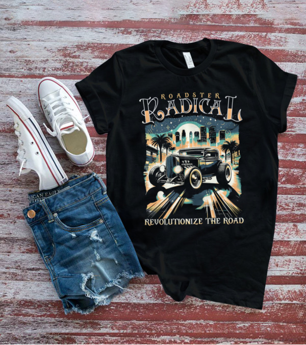 Roadster Radical Revolutionize The Road T-Shirt
