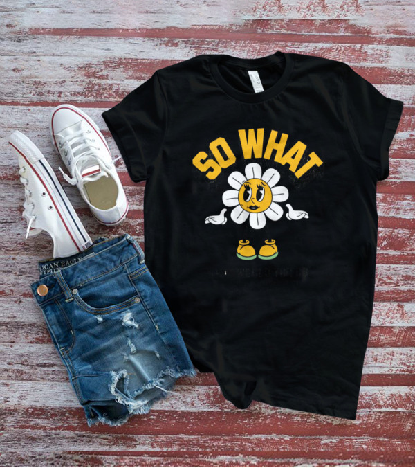 SO WHAT WHAT WOULD YOU DO Think Calmly Don't Be Careless Do It Carefully And Stay Focused T-Shirt