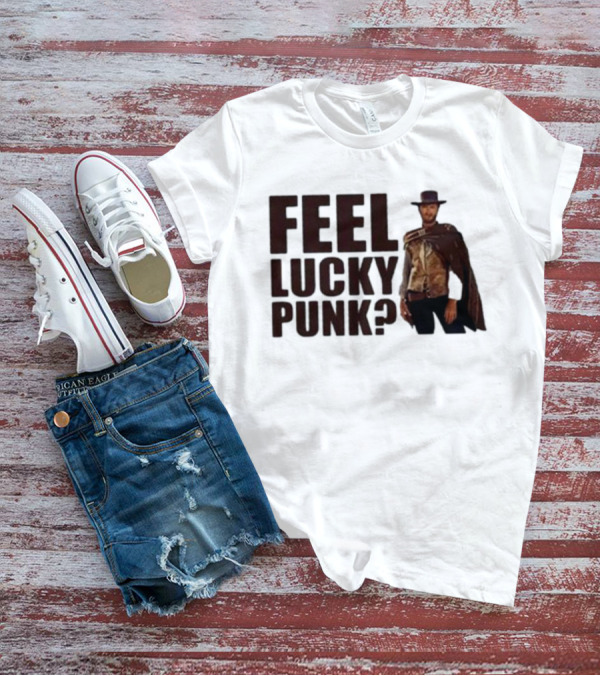 Feel Lucky Punk Clint Eastwood Wild West T-Shirt
