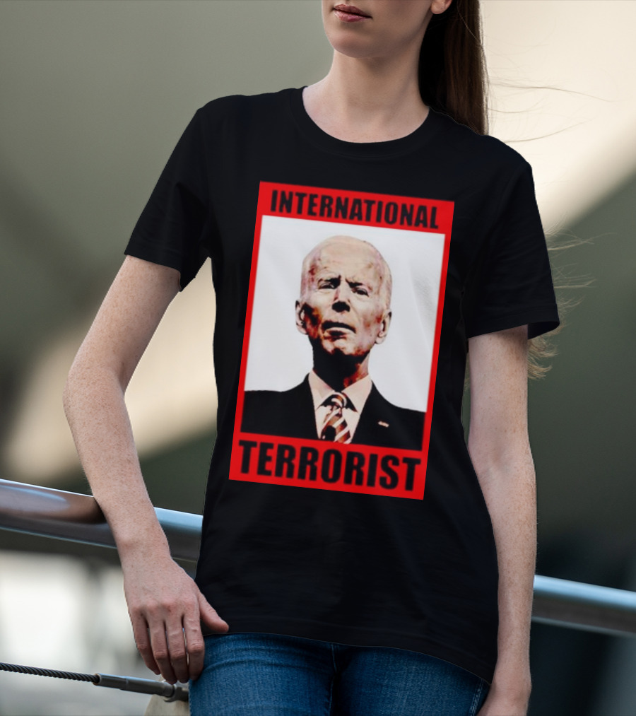 International Terrorist Joe Biden T-Shirt