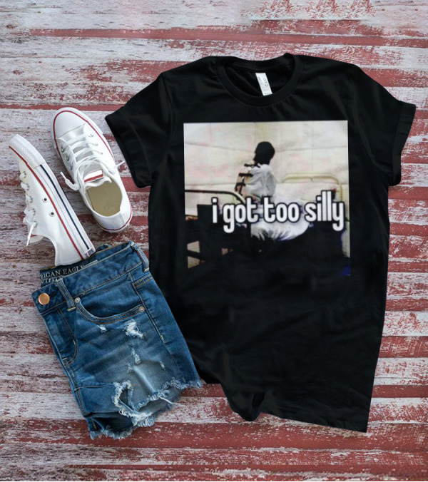 I Got Too Silly Padded Room Humor T-Shirt