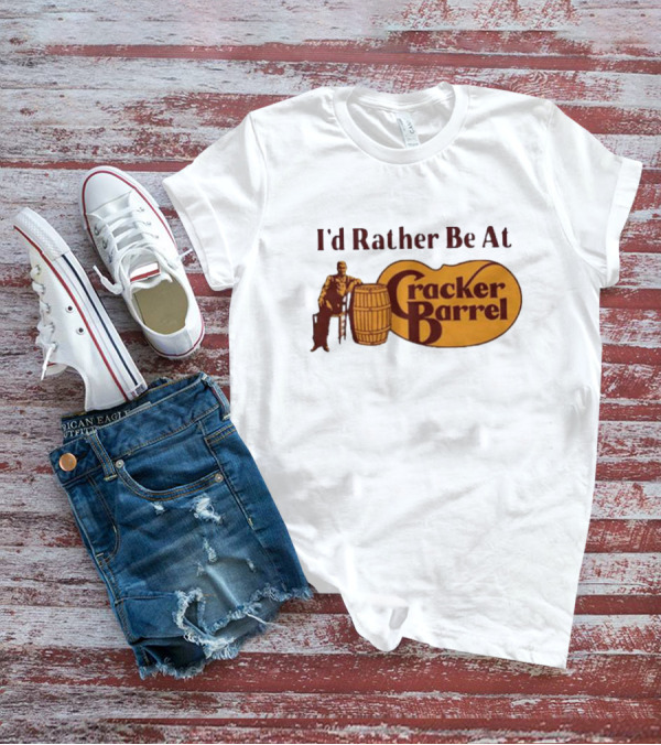 I'd Rather Be At Cracker Barrel Logo With Man Sitting By Barrel T-Shirt