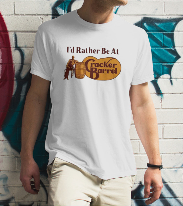 I'd Rather Be At Cracker Barrel Logo With Man Sitting By Barrel T-Shirt