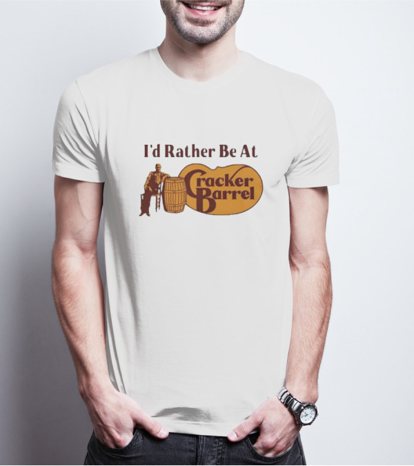 I'd Rather Be At Cracker Barrel Logo With Man Sitting By Barrel T-Shirt