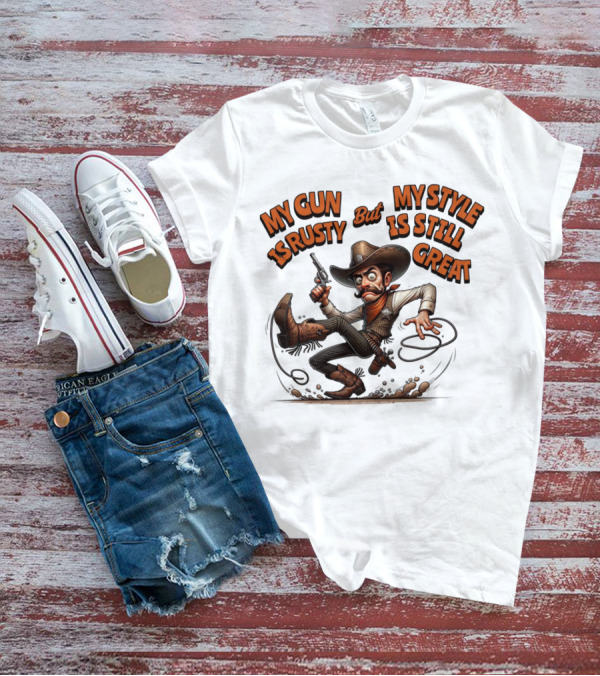My Gun Is Rusty But My Style Is Still Great Cowboy Cartoon T-Shirt