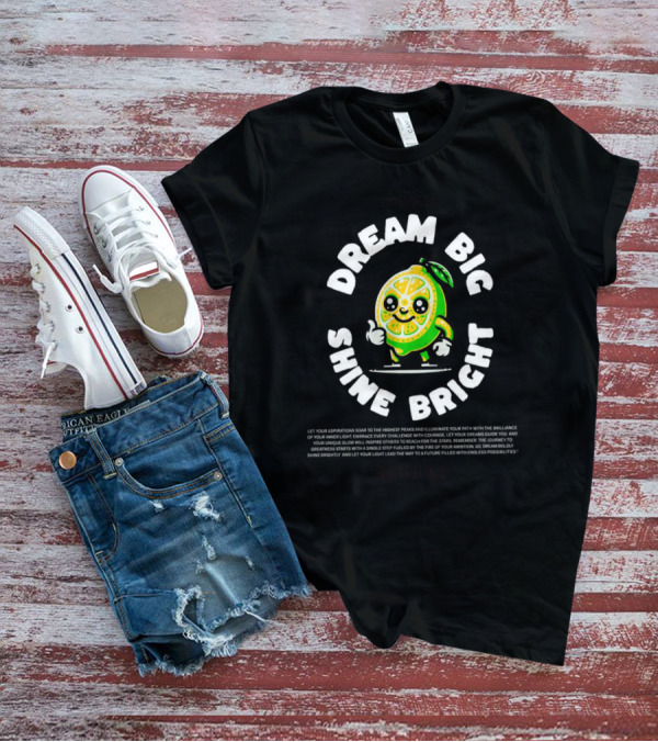 Dream Big Shine Bright Cute Lemon Character Estd. T-Shirt