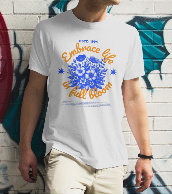 Embrace Life In Full Bloom ESTD. 1994 T-Shirt