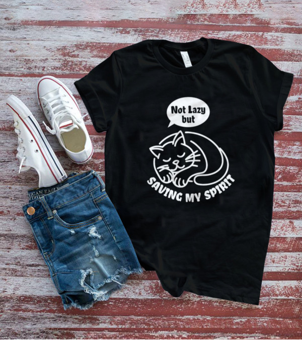 Not Lazy But Saving My Spirit Cat T-Shirt