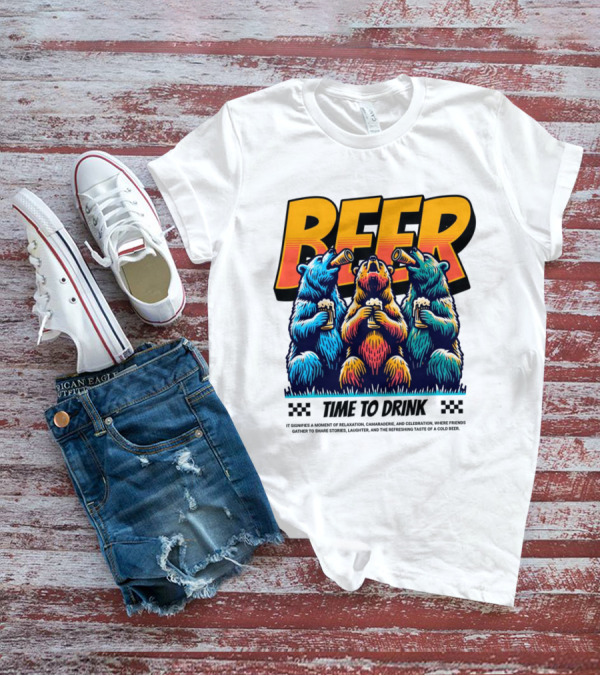 BEER Time To Drink Bears T-Shirt
