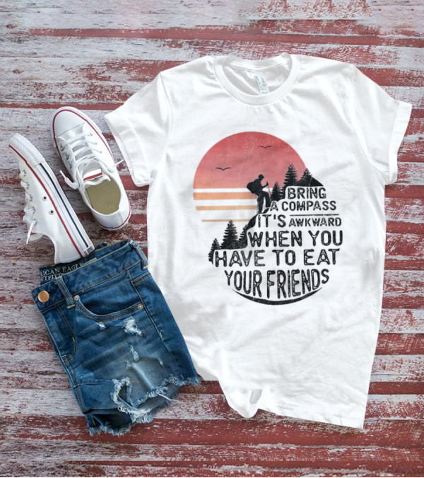 Bring A Compass When You Have To Eat Your Friends Camping Sunset Scene T-Shirt