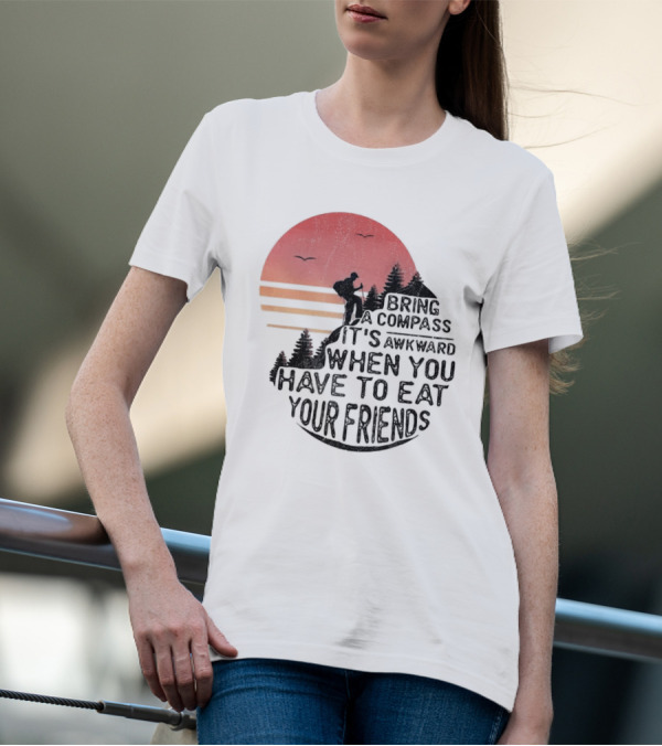 Bring A Compass When You Have To Eat Your Friends Camping Sunset Scene T-Shirt