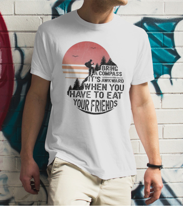 Bring A Compass When You Have To Eat Your Friends Camping Sunset Scene T-Shirt