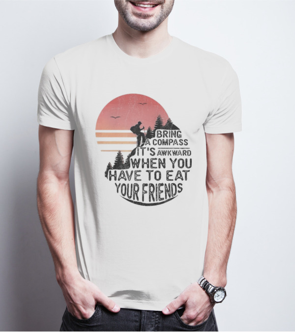 Bring A Compass When You Have To Eat Your Friends Camping Sunset Scene T-Shirt