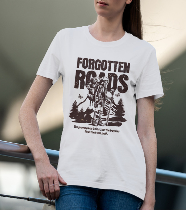 Forgotten Roads The Journey May Be Long But The Traveler Finds Their True Path T-Shirt