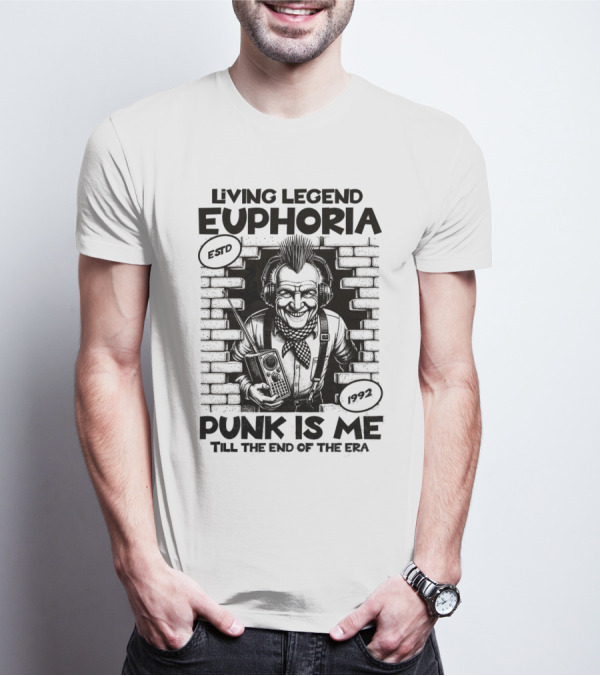 LIVING LEGEND EUPHORIA PUNK IS ME TILL THE END OF THE ERA ESTD 1992 T-Shirt